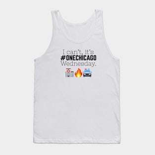 "I can't, it's One Chicago Wednesday." Tank Top